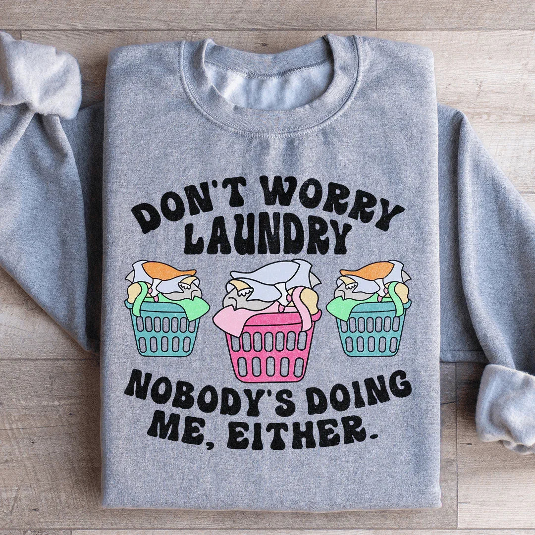 Don't Worry Laundry Nobody's Doing Me Either Sweatshirt - WonderingCloth