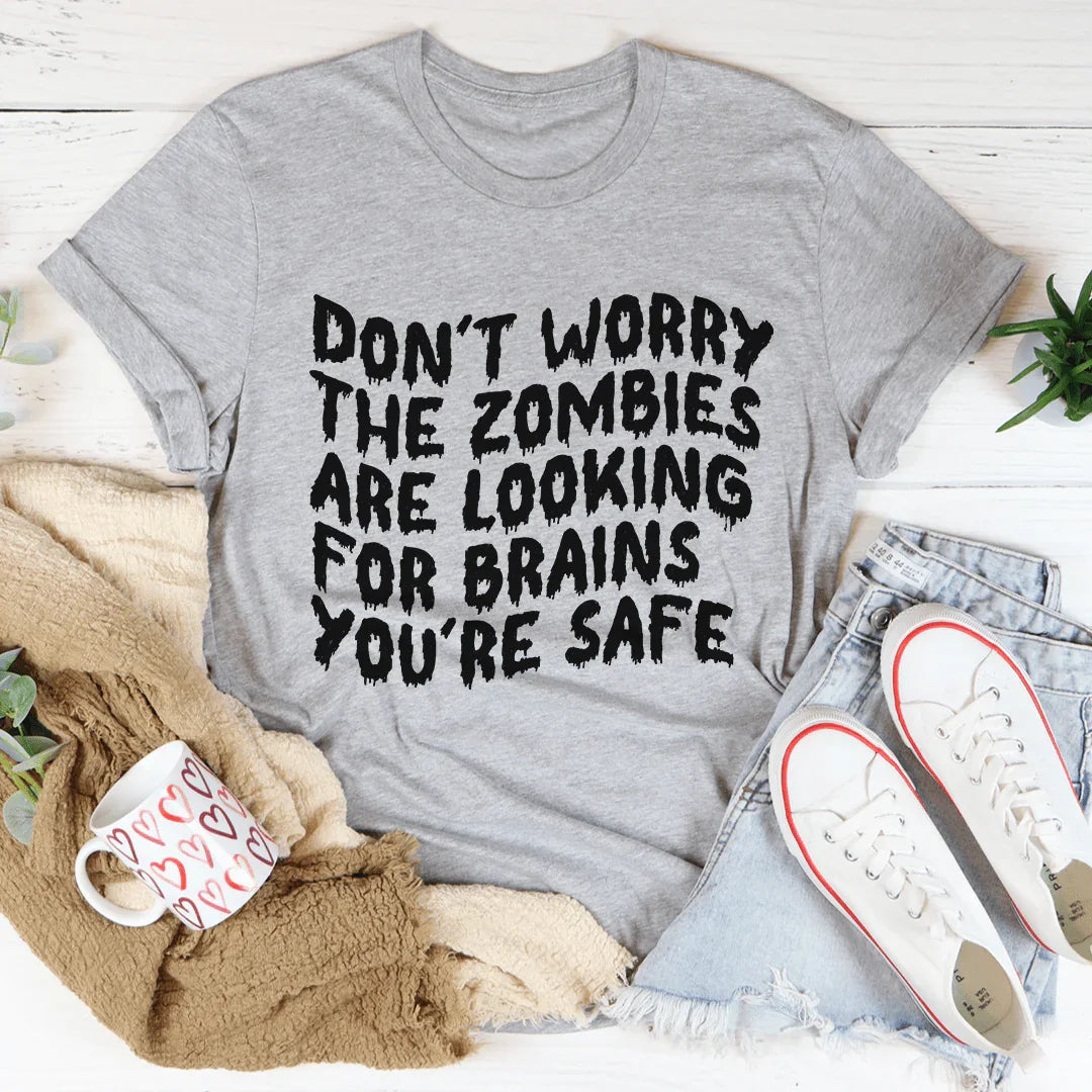 Don't Worry The Zombies Are Looking For Brains Tee - WonderingCloth