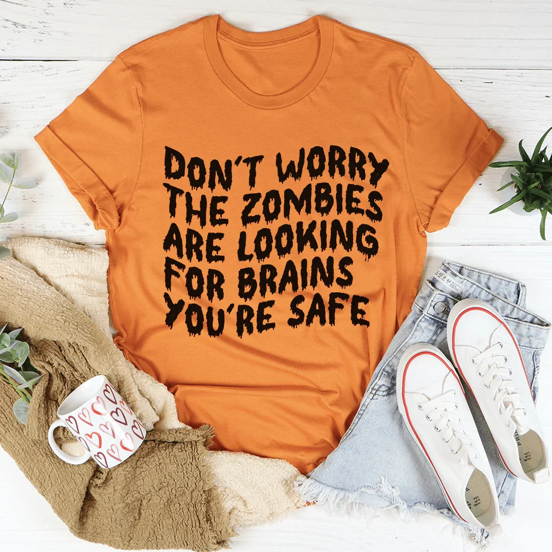 Don't Worry The Zombies Are Looking For Brains Tee - WonderingCloth