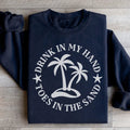 Drink In My Hand Toes In The Sand Sweatshirt - WonderingCloth