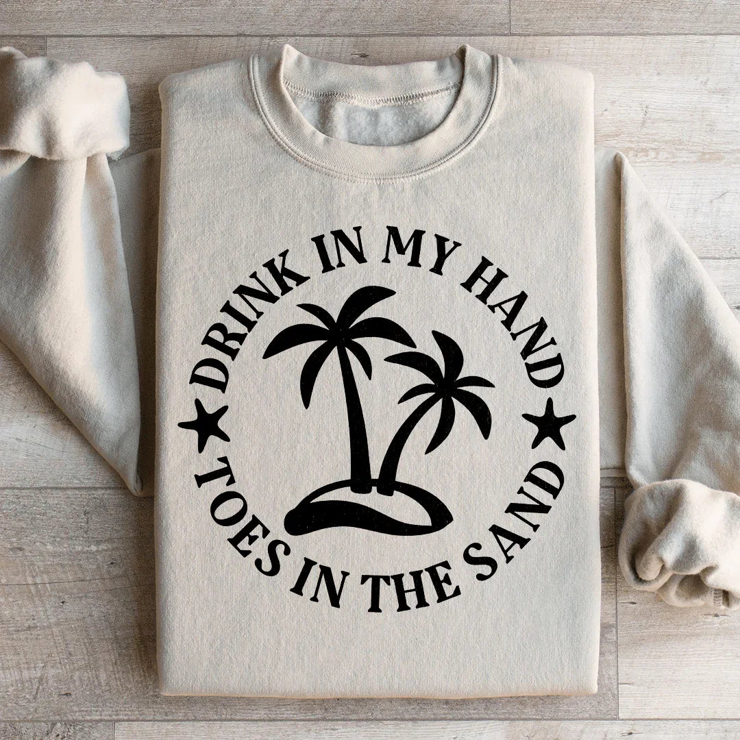 Drink In My Hand Toes In The Sand Sweatshirt - WonderingCloth