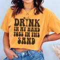 Drink In My Hand Toes In The Sand Tee - WonderingCloth