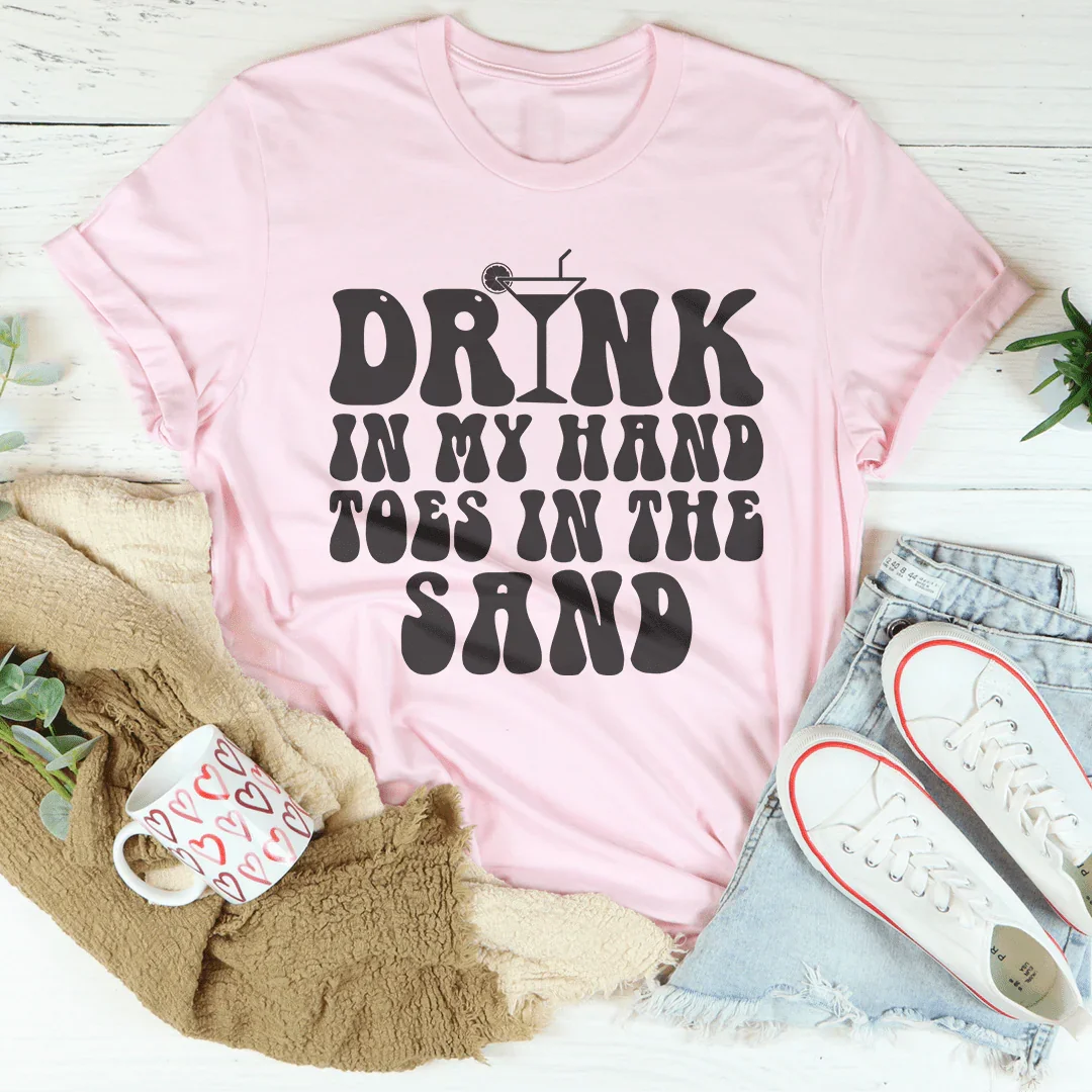 Drink In My Hand Toes In The Sand Tee - WonderingCloth