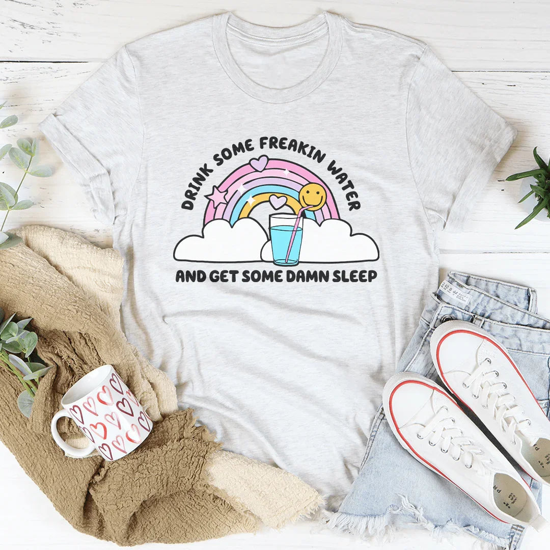 Drink Some Freakin Water And Get Some Damn Sleep Tee - WonderingCloth