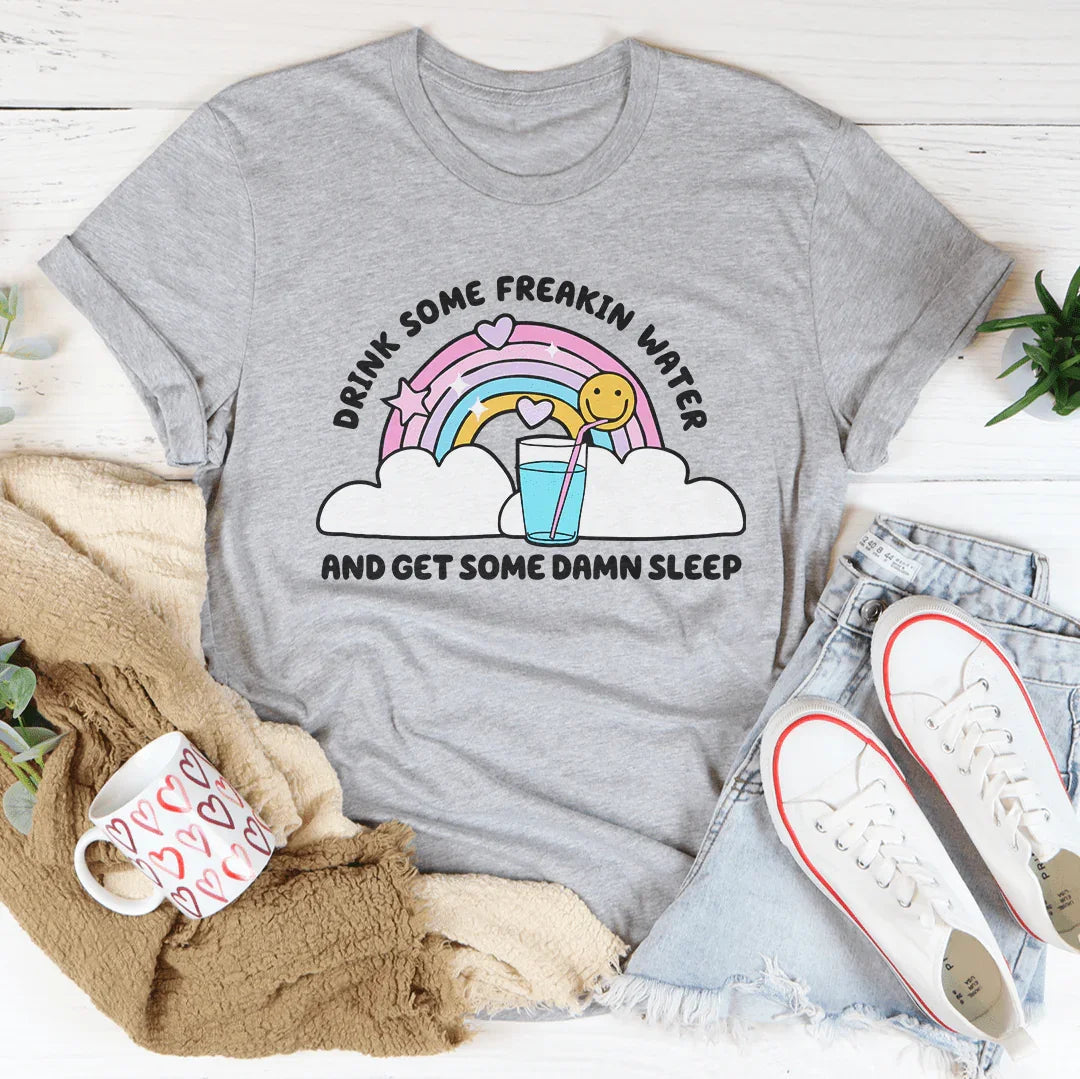 Drink Some Freakin Water And Get Some Damn Sleep Tee - WonderingCloth