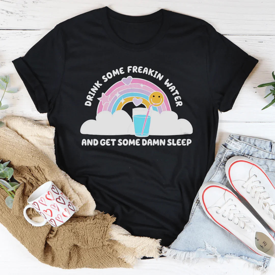 Drink Some Freakin Water And Get Some Damn Sleep Tee - WonderingCloth