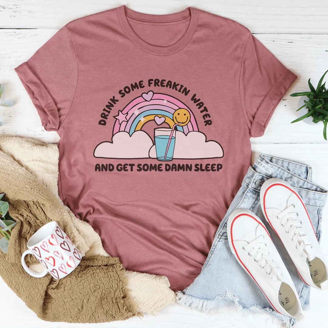 Drink Some Freakin Water And Get Some Damn Sleep Tee - WonderingCloth