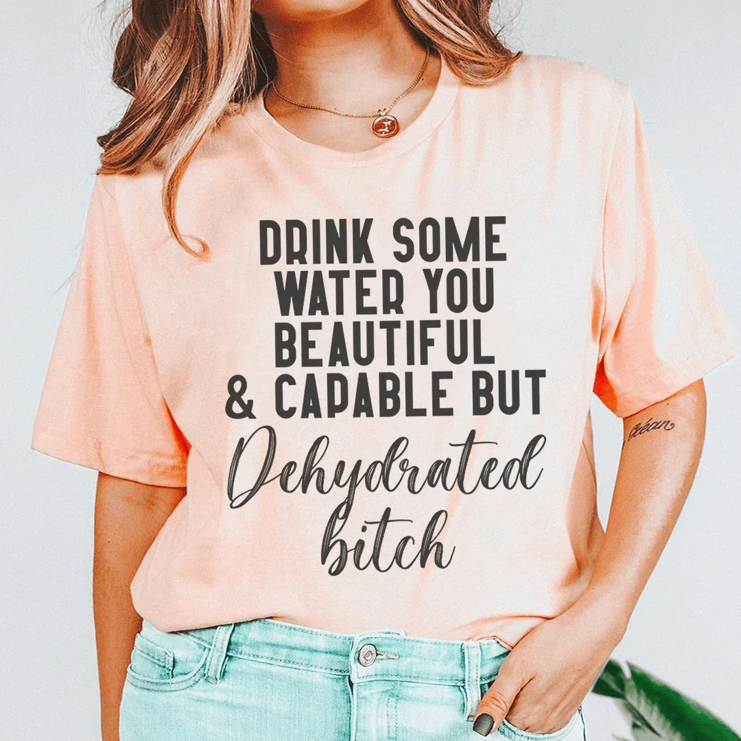 Drink Some Water You Beautiful Tee - WonderingCloth