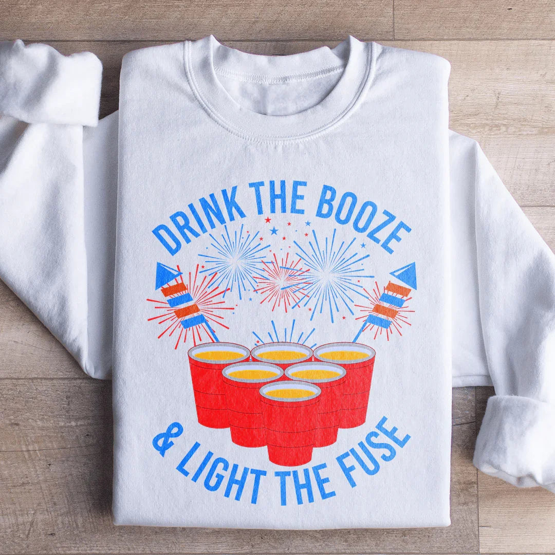 Drink The Booze & Light The Fuse Sweatshirt - WonderingCloth