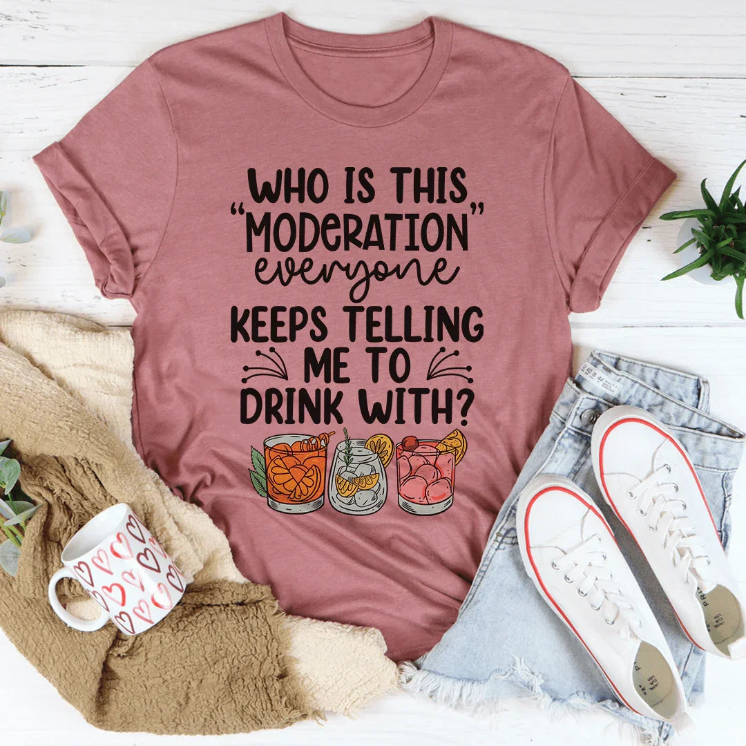 Drink With Moderation Tee - WonderingCloth