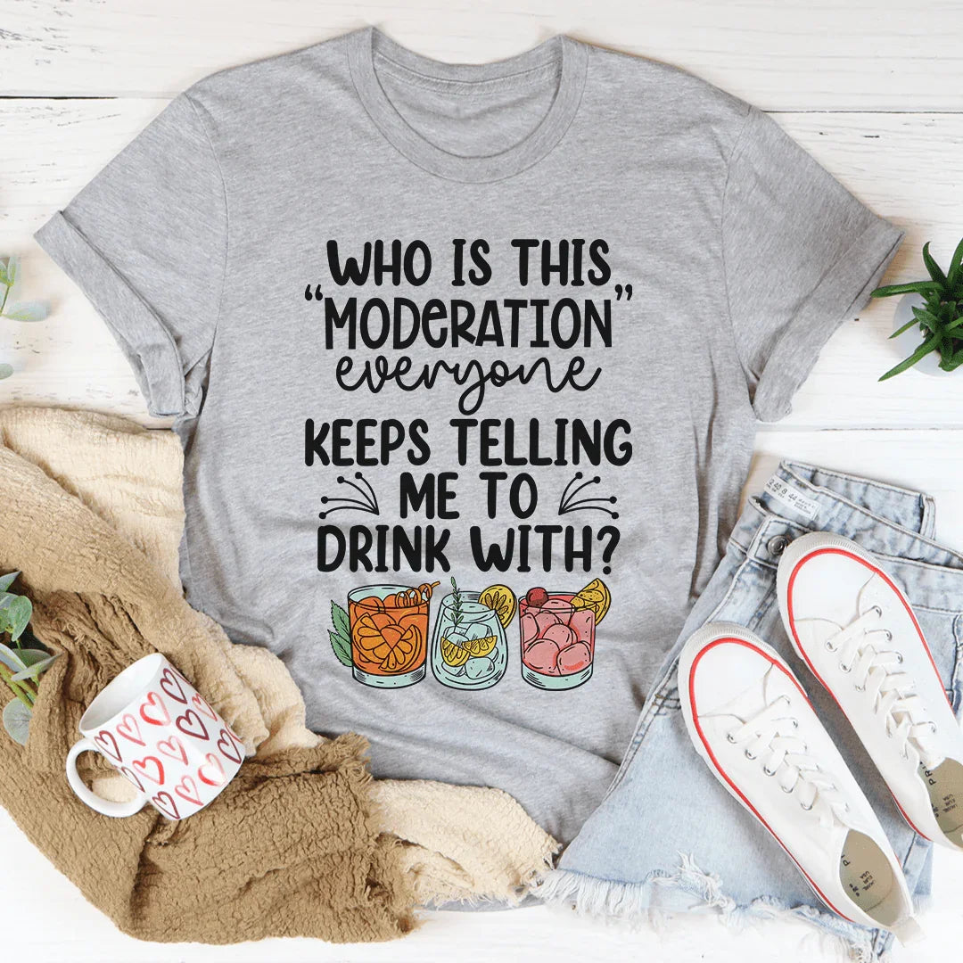 Drink With Moderation Tee - WonderingCloth