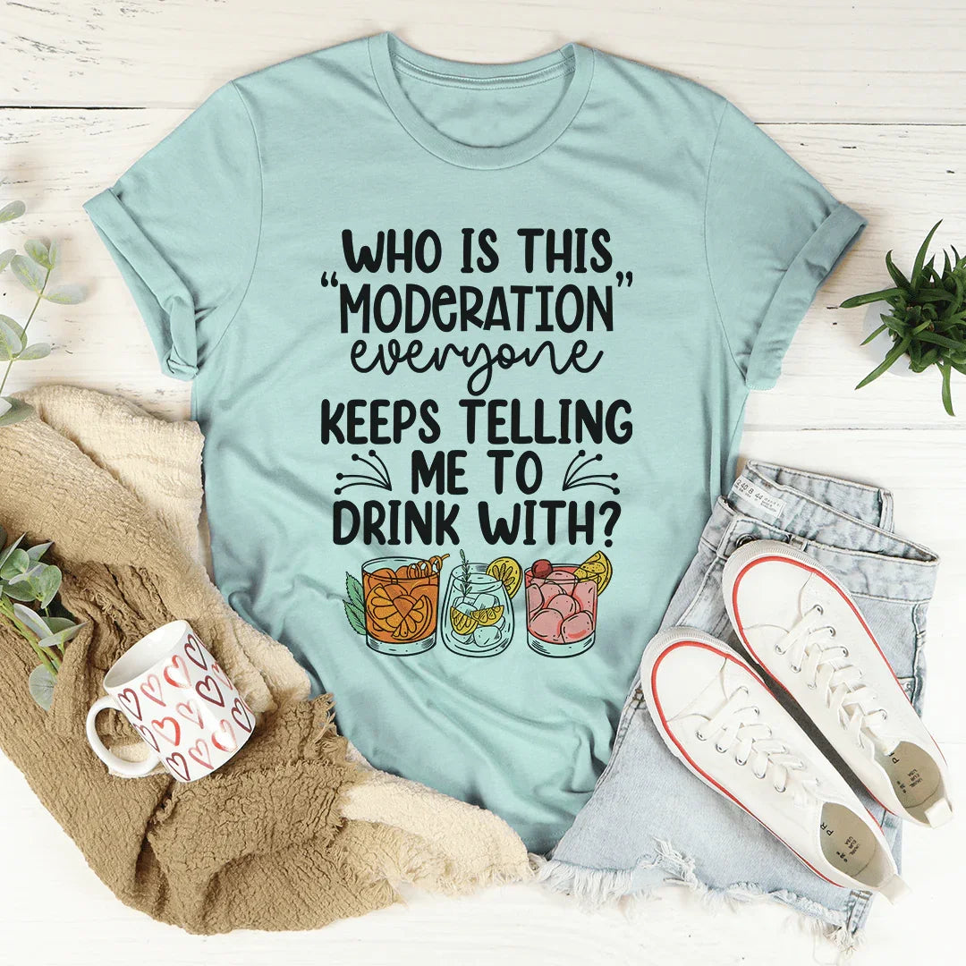 Drink With Moderation Tee - WonderingCloth