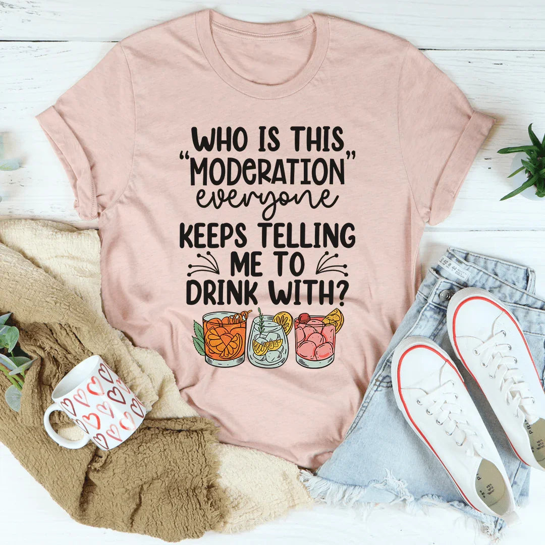 Drink With Moderation Tee - WonderingCloth