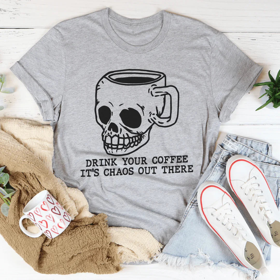 Drink Your Coffee It's Chaos Out There Tee - WonderingCloth