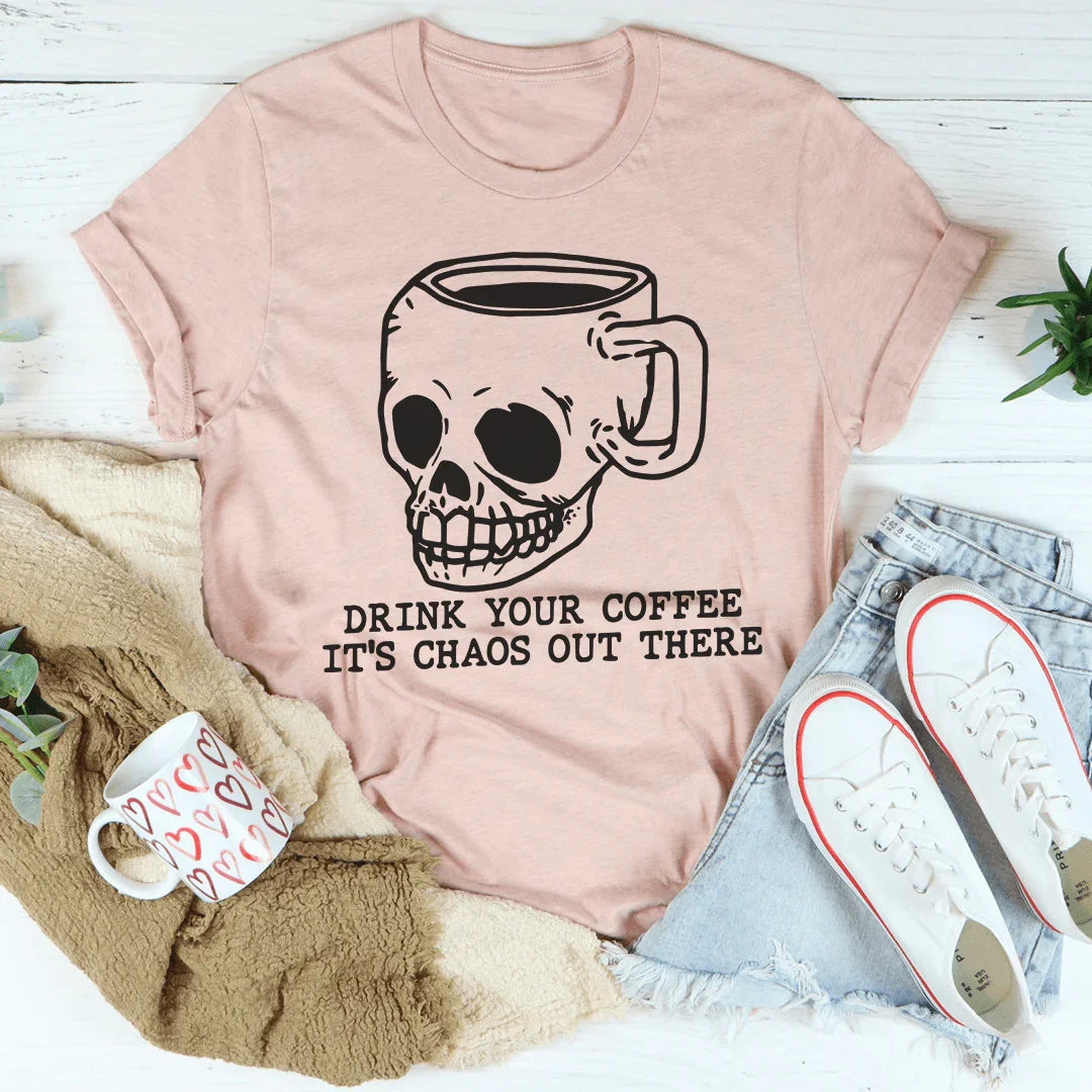 Drink Your Coffee It's Chaos Out There Tee - WonderingCloth