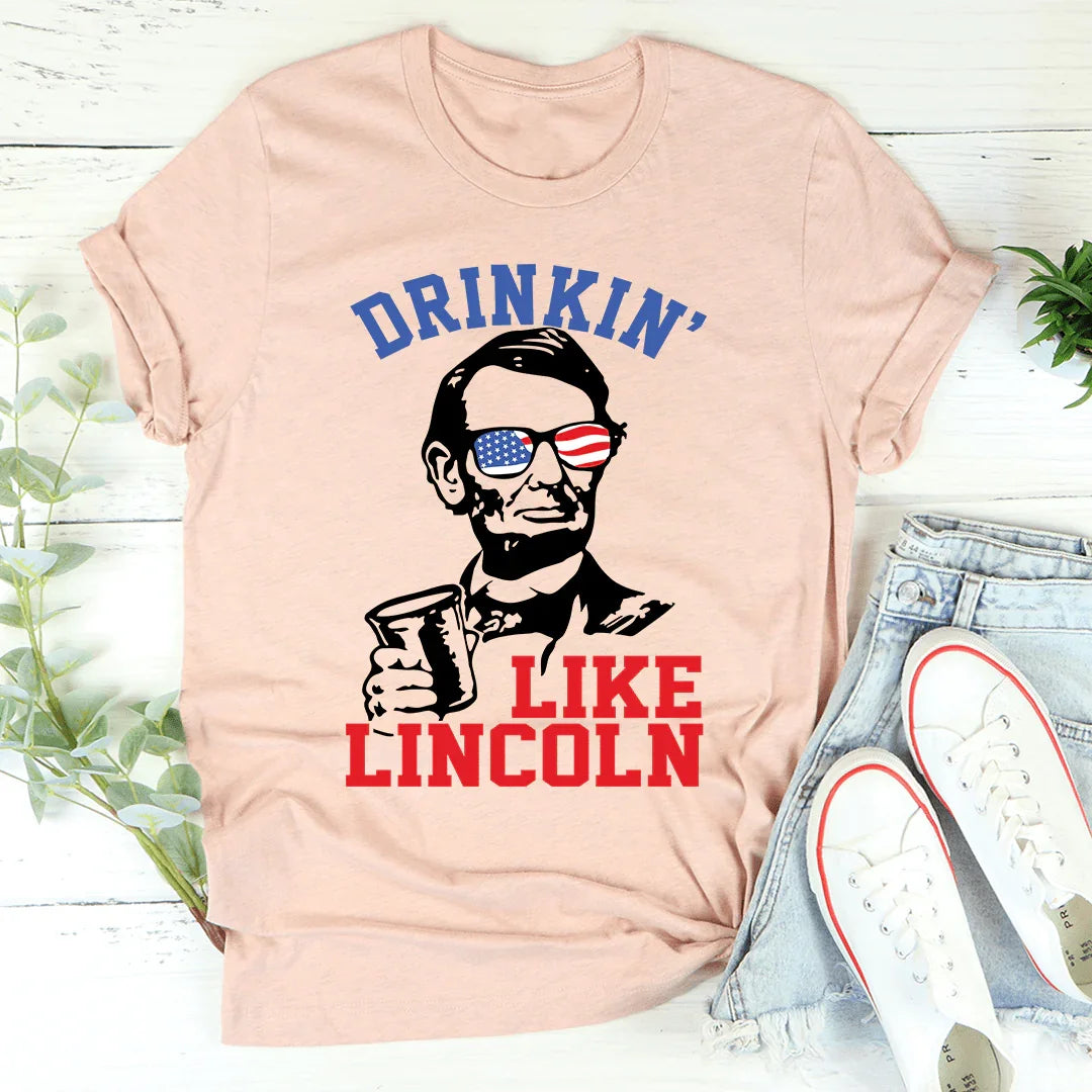 Drinkin' Like Lincoln Tee - WonderingCloth