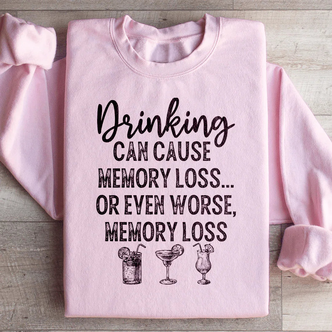 Drinking Can Cause Memory Loss Sweatshirt - WonderingCloth