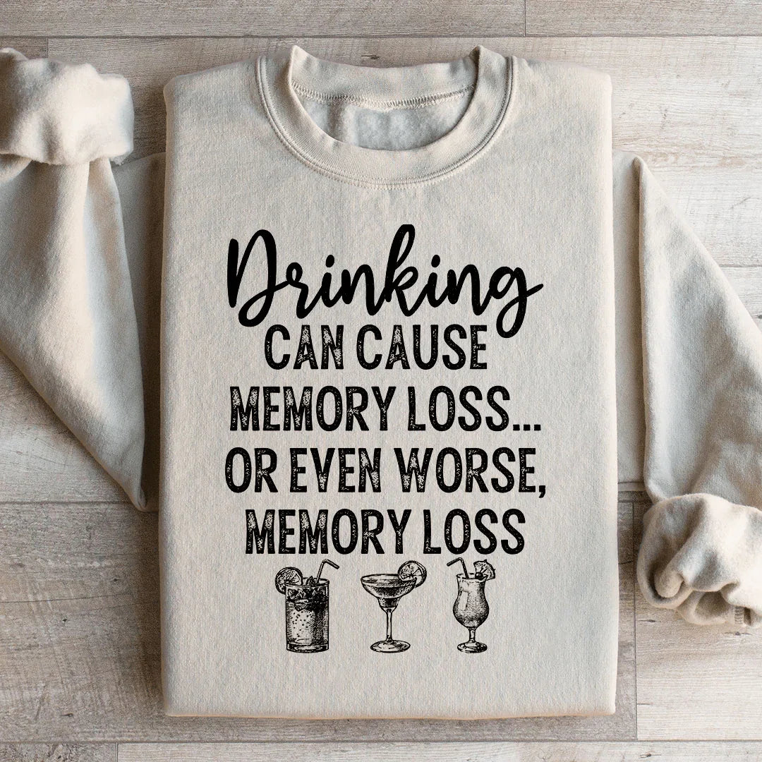 Drinking Can Cause Memory Loss Sweatshirt - WonderingCloth