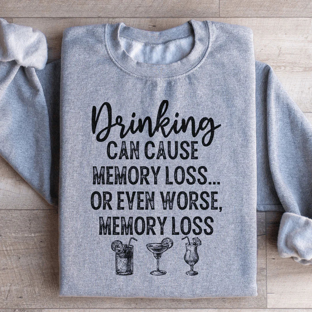 Drinking Can Cause Memory Loss Sweatshirt - WonderingCloth