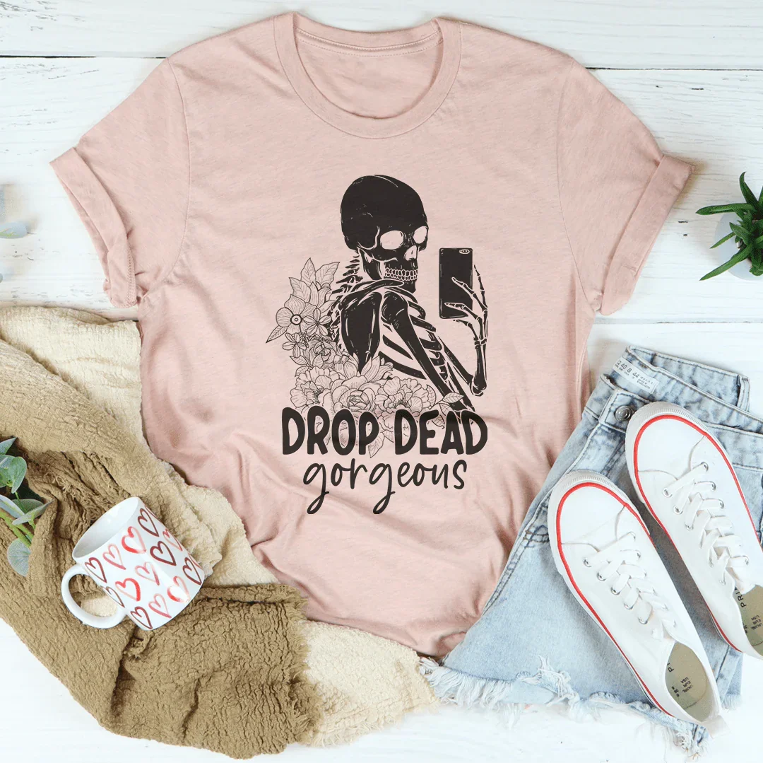 Drop Dead Gorgeous Tee - WonderingCloth