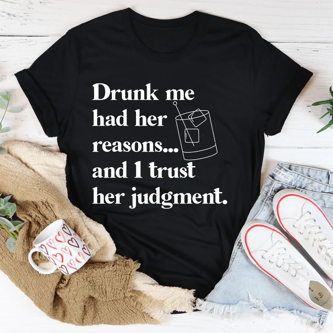 Drunk Me Had Her Reasons Tee - WonderingCloth