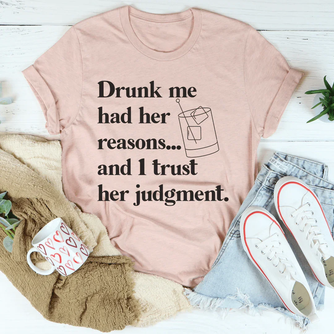 Drunk Me Had Her Reasons Tee - WonderingCloth
