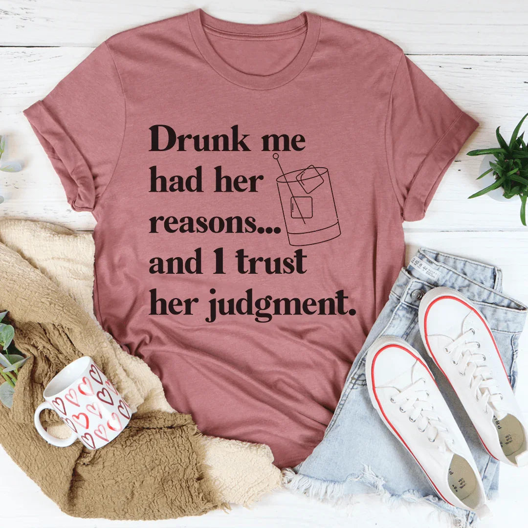 Drunk Me Had Her Reasons Tee - WonderingCloth