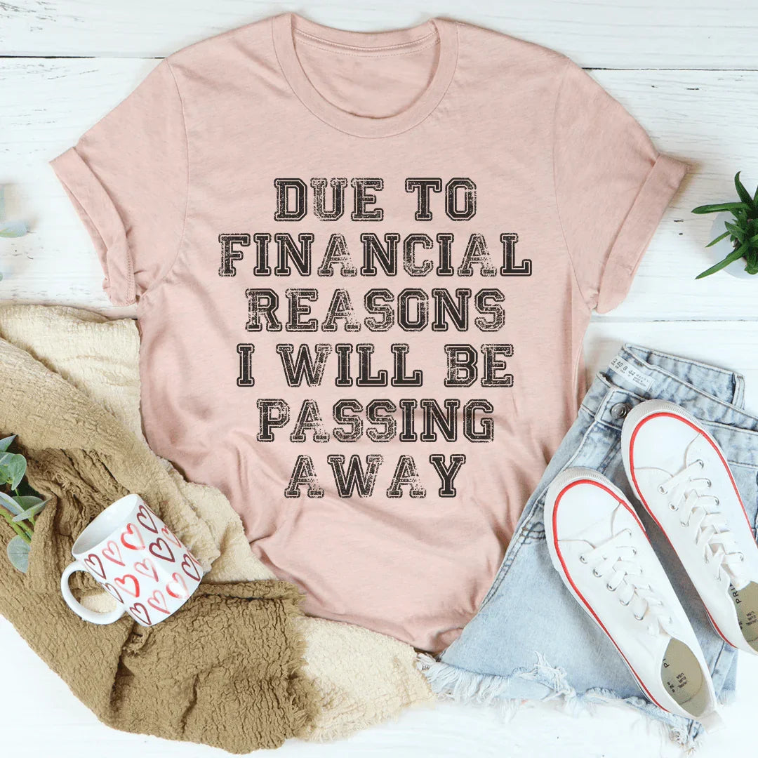 Due To Financial Reasons I Will Be Passing Away Tee - WonderingCloth
