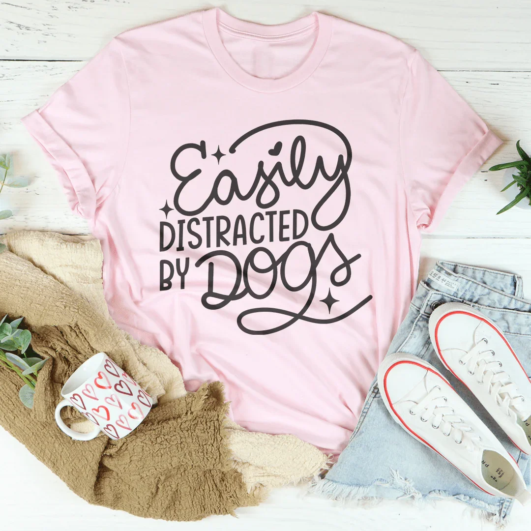 Easily Distracted By Dogs Tee - WonderingCloth