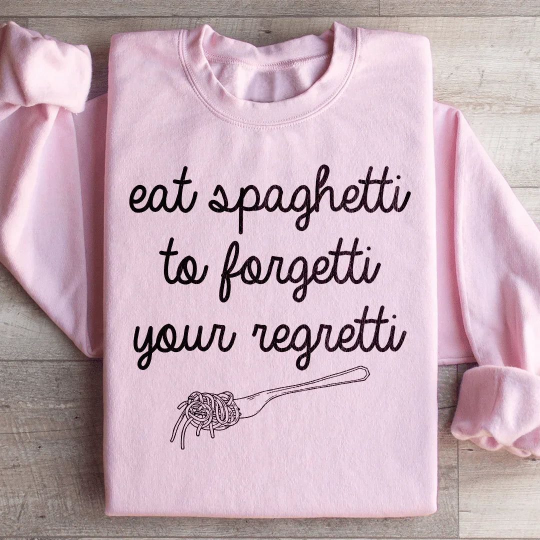 Eat Spaghetti To Forget Your Regretti Sweatshirt - WonderingCloth