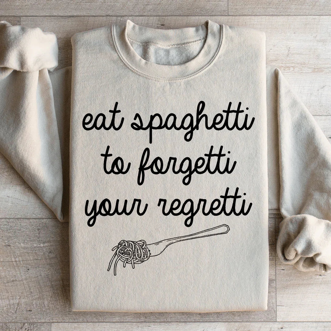 Eat Spaghetti To Forget Your Regretti Sweatshirt - WonderingCloth