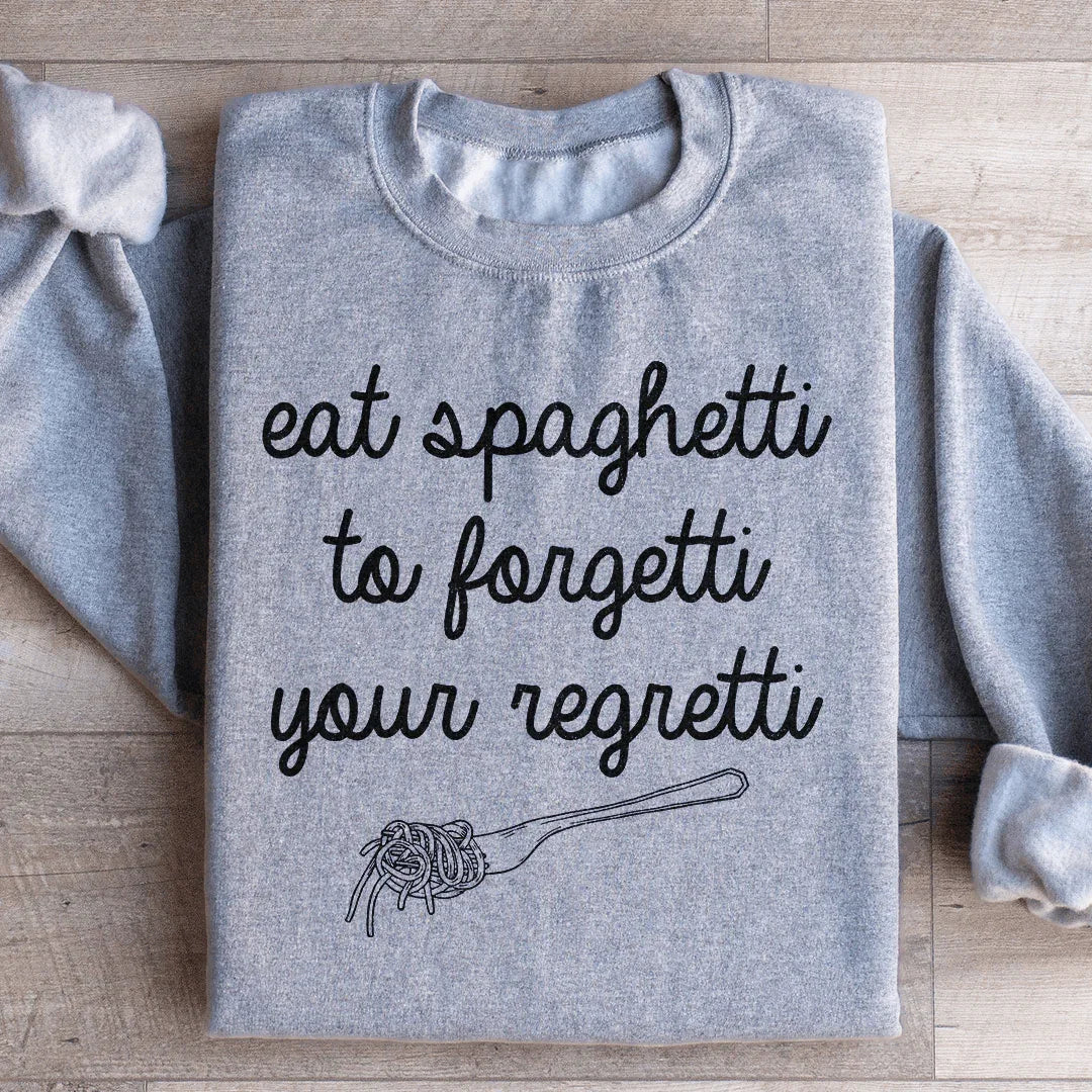 Eat Spaghetti To Forget Your Regretti Sweatshirt - WonderingCloth