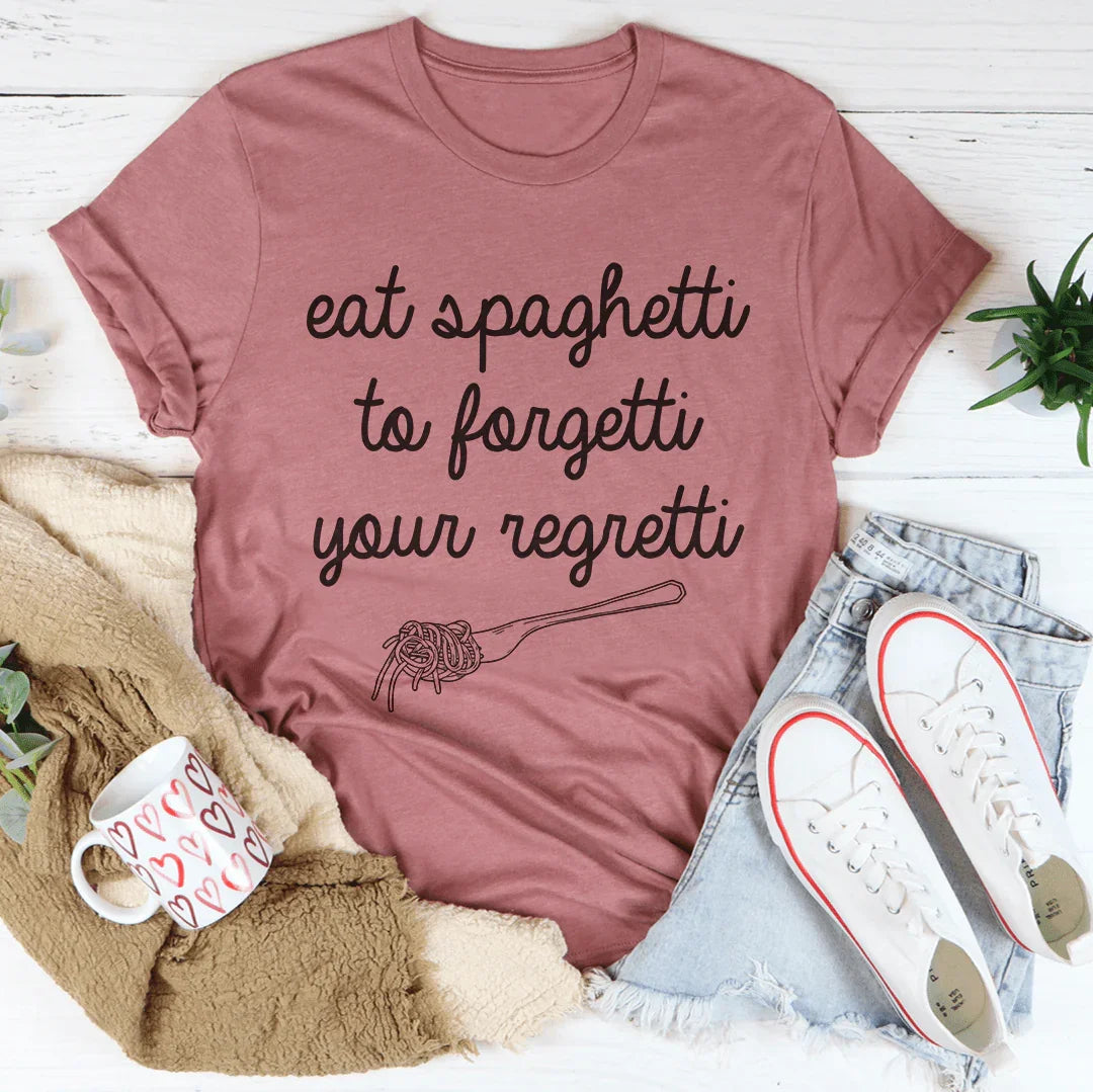 Eat Spaghetti To Forget Your Regretti Tee - WonderingCloth