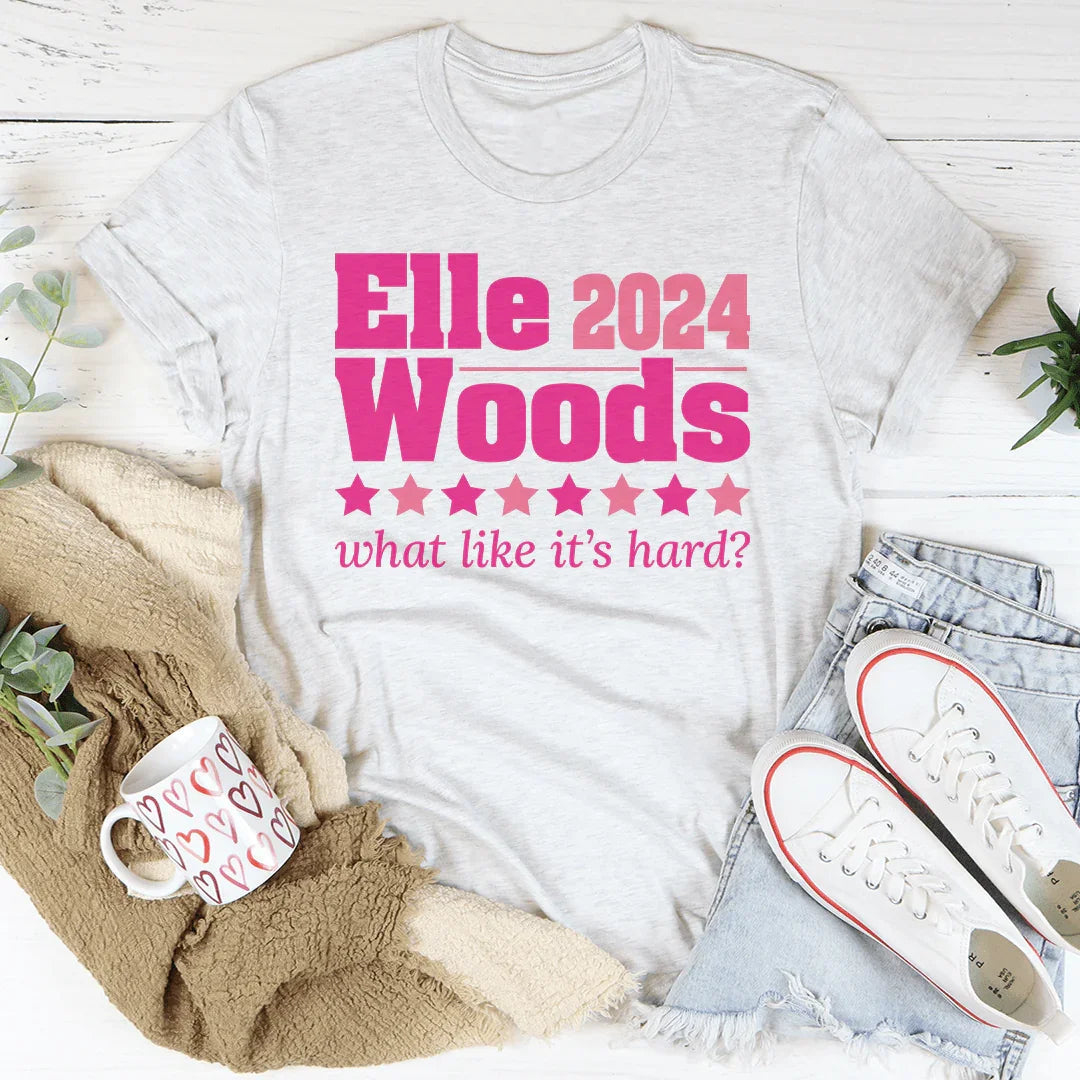 Elle Woods 2024 What Like Its Hard Tee - WonderingCloth