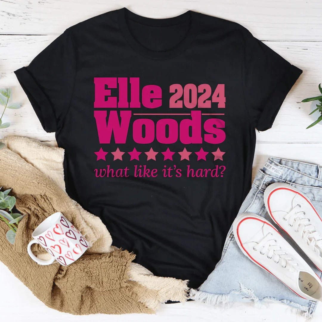 Elle Woods 2024 What Like Its Hard Tee - WonderingCloth