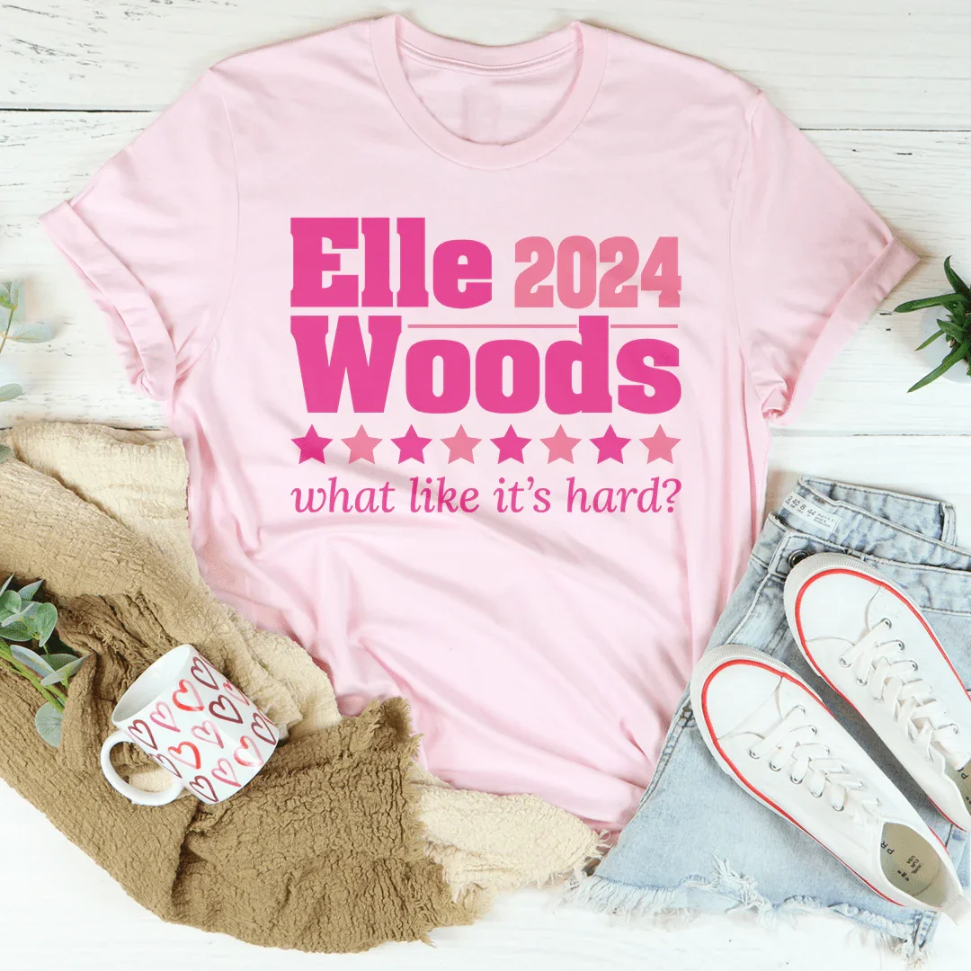 Elle Woods 2024 What Like Its Hard Tee - WonderingCloth