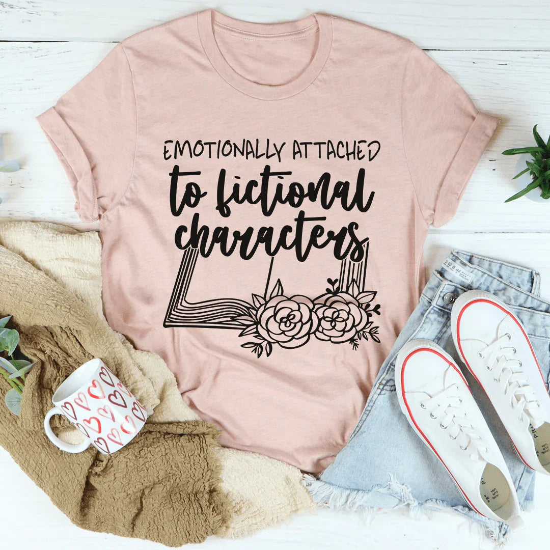 Emotionally Attached To Fictional Characters Tee - WonderingCloth