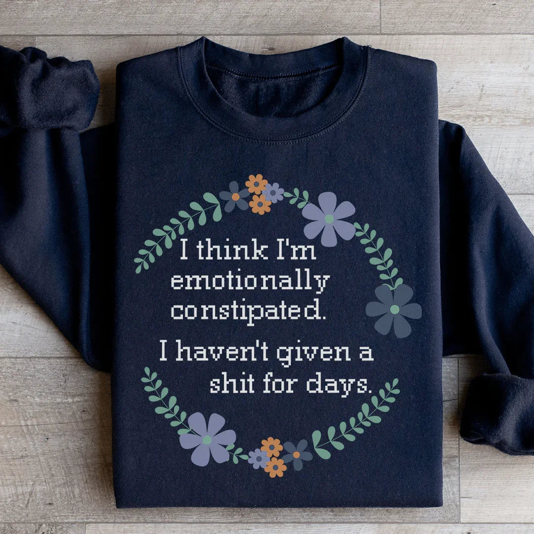 Emotionally Constipated Sweatshirt - WonderingCloth