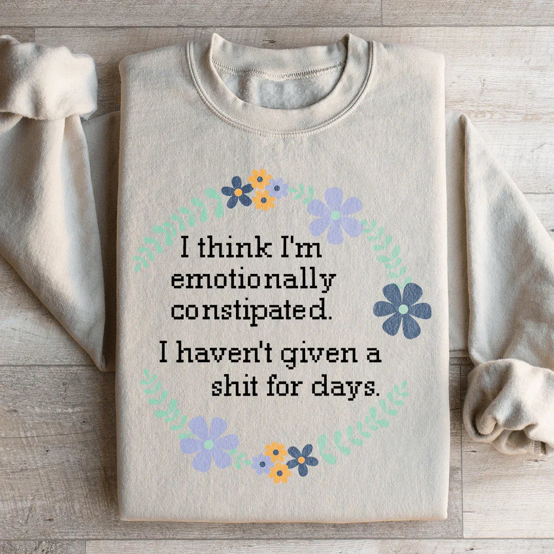 Emotionally Constipated Sweatshirt - WonderingCloth