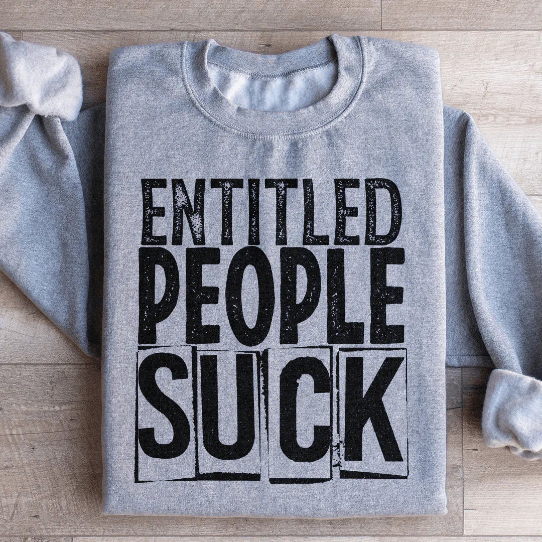 Entitled People Suck Sweatshirt - WonderingCloth