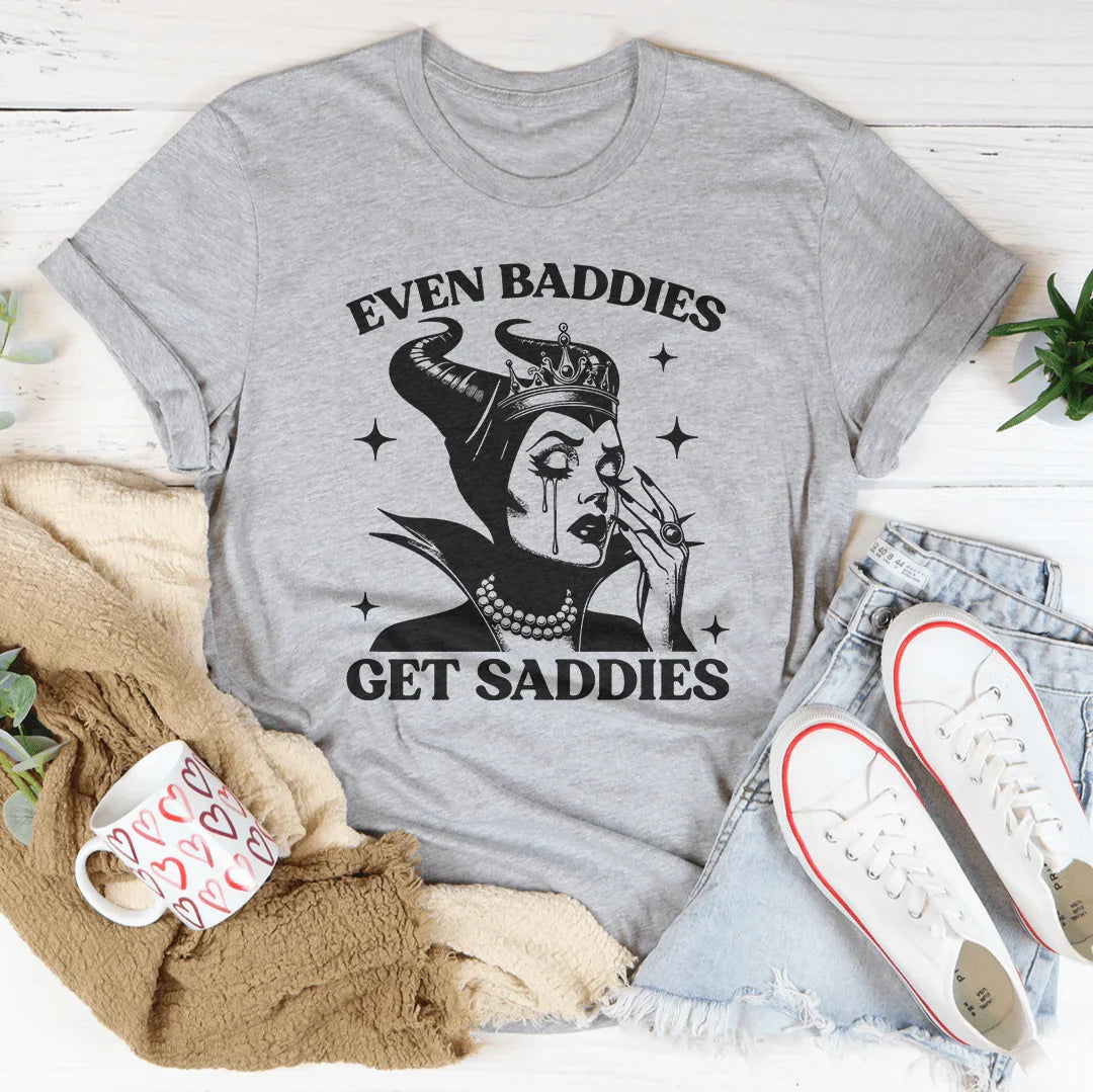 Even Baddies Get Saddies Tee - WonderingCloth