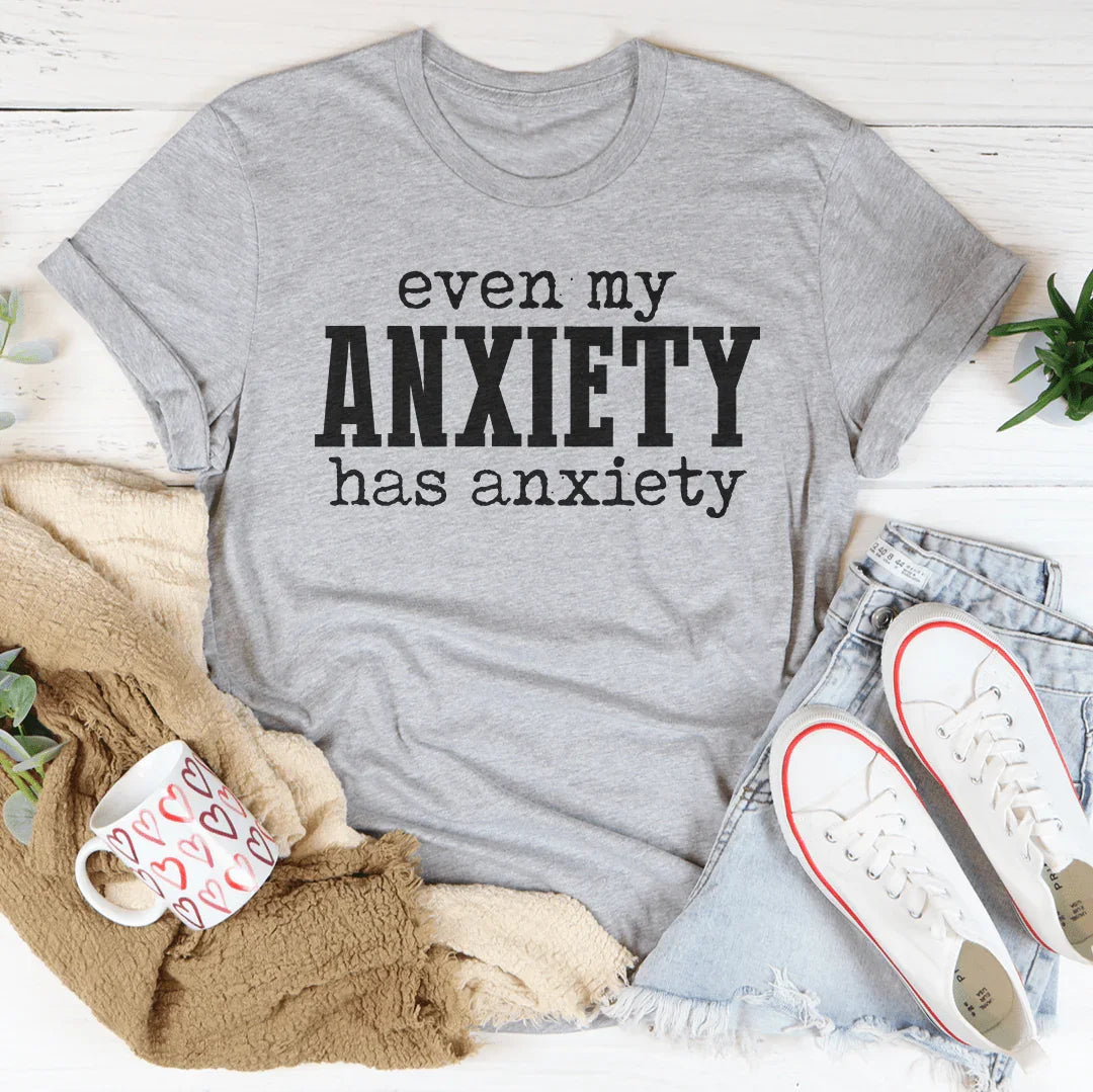 Even My Anxiety Has Anxiety Tee - WonderingCloth