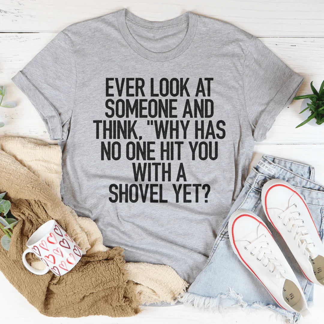 Ever Look At Someone And Think Tee - WonderingCloth