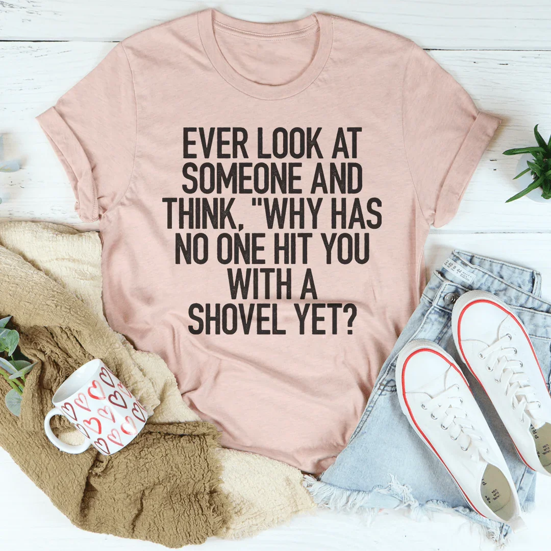 Ever Look At Someone And Think Tee - WonderingCloth