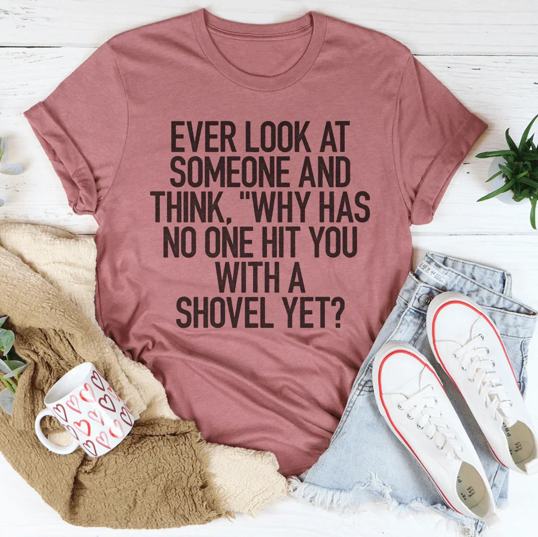 Ever Look At Someone And Think Tee - WonderingCloth