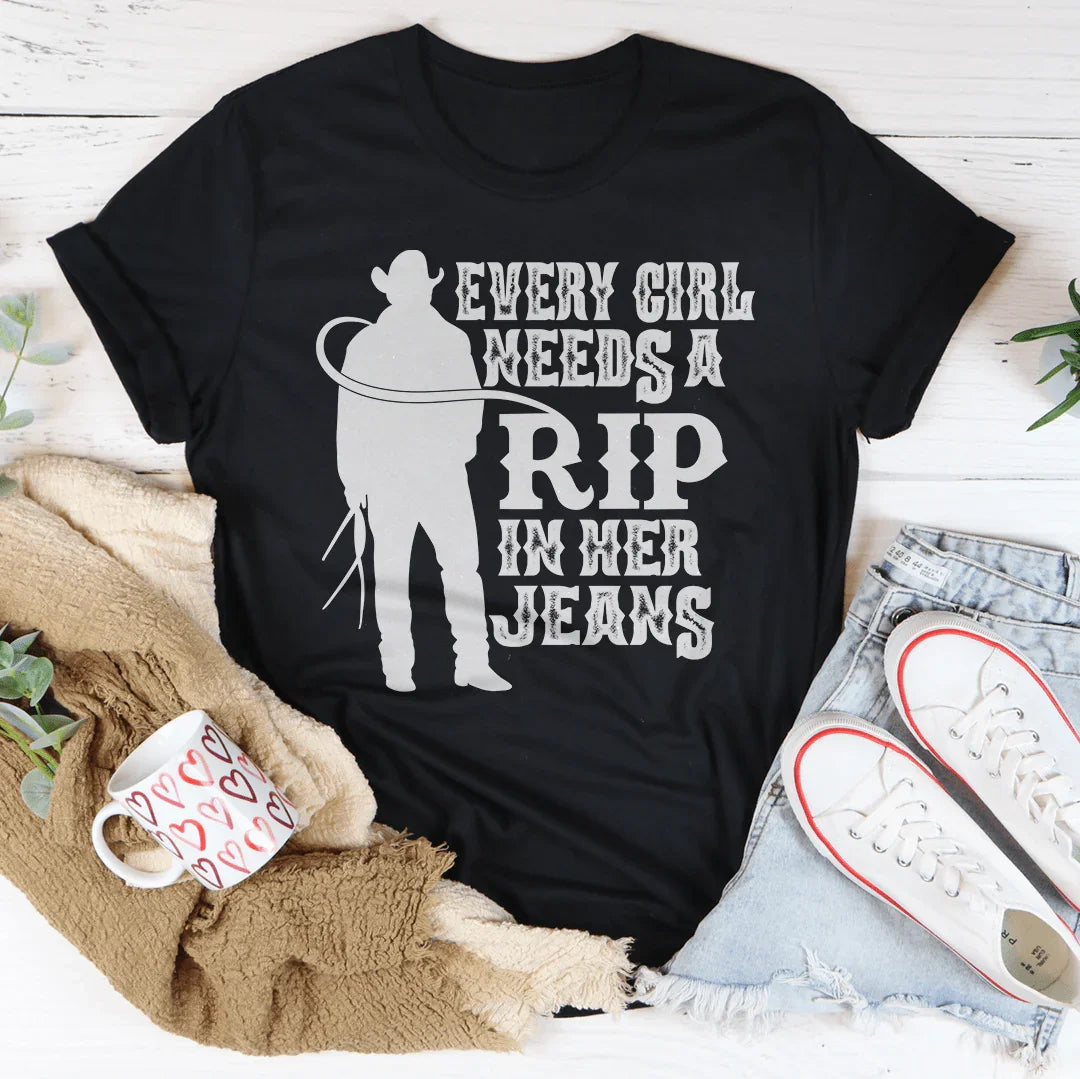 Every Girl Needs A RIP In Her Jeans Tee - WonderingCloth