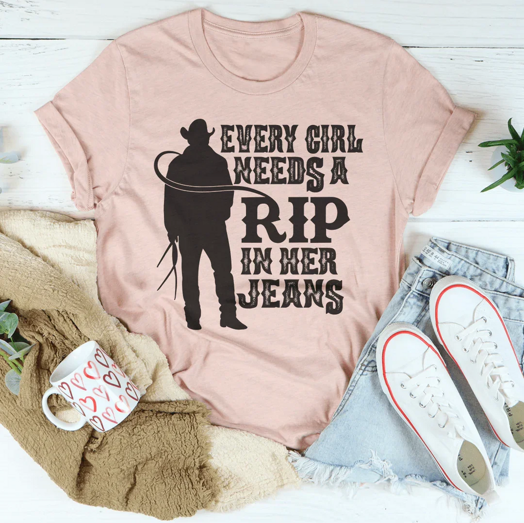 Every Girl Needs A RIP In Her Jeans Tee - WonderingCloth