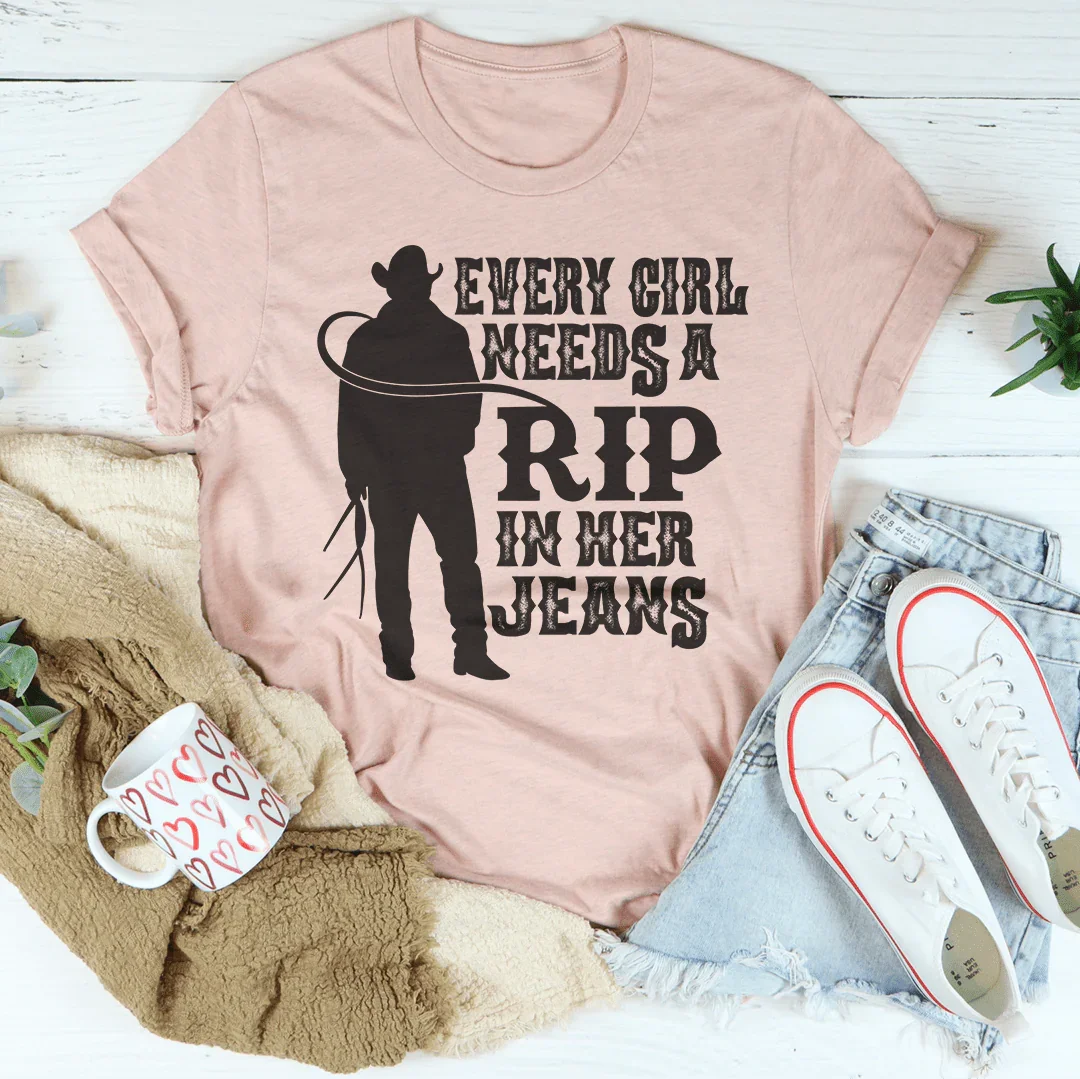 Every Girl Needs A RIP In Her Jeans Tee - WonderingCloth