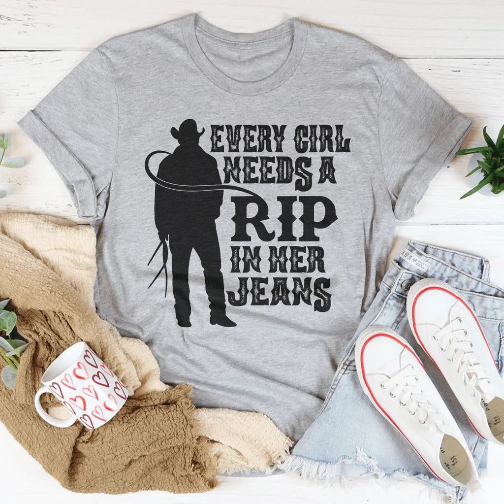 Every Girl Needs A RIP In Her Jeans Tee - WonderingCloth