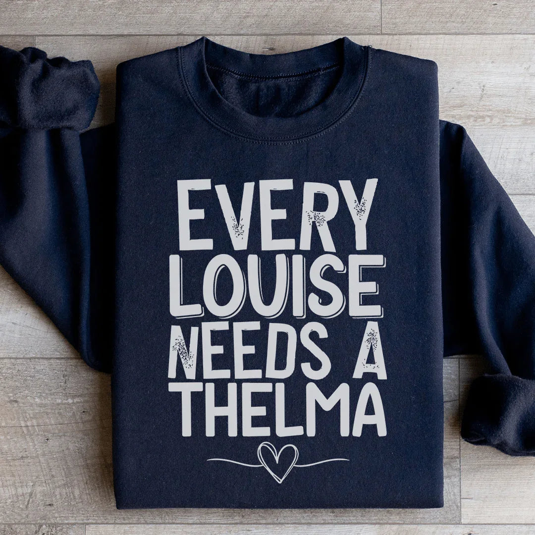 Every Louise Needs A Thelma Sweatshirt - WonderingCloth